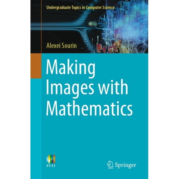 Undergraduate Topics in Computer Science Making Images with Mathematics, (Paperback)