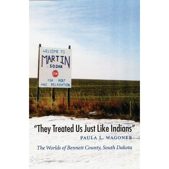 Studies in the Anthropology of North American Indians: "They Treated Us Just Like Indians" : The Worlds of Bennett County, South Dakota (Paperback)