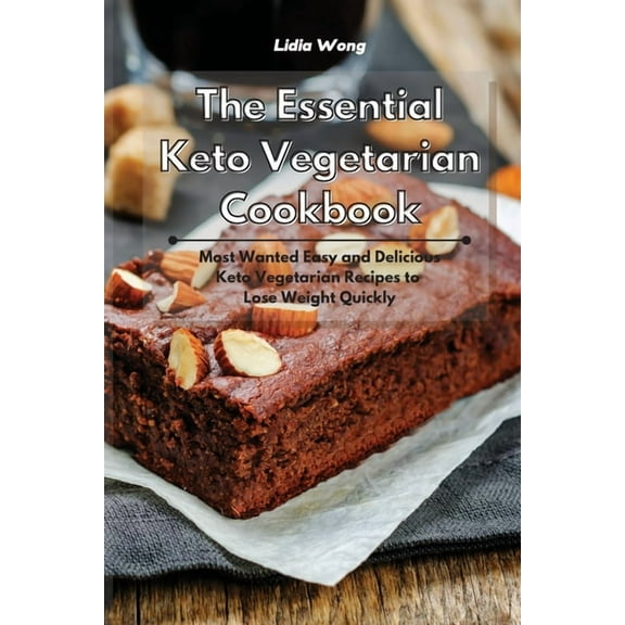 The Essential Keto Vegetarian Cookbook: Most Wanted Easy and Delicious Keto Vegetarian Recipes to Lose Weight Quickly, (Paperback)