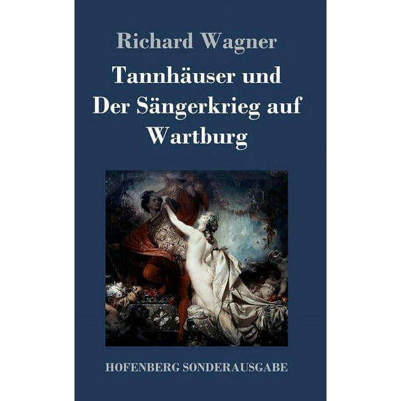 Tannhäuser und Der Sängerkrieg auf Wartburg: Große romantische Oper in drei Akten (Hardcover)