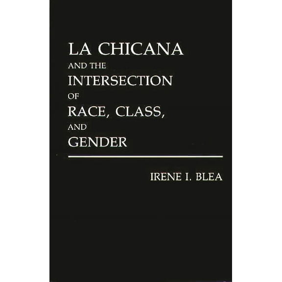 Literature; 40 La Chicana and the Intersection of Race, Class, and Gender, (Hardcover)