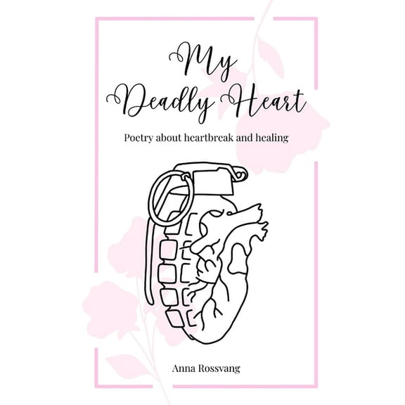 My Deadly Heart: Poetry about heartbreak and healing, (Paperback)