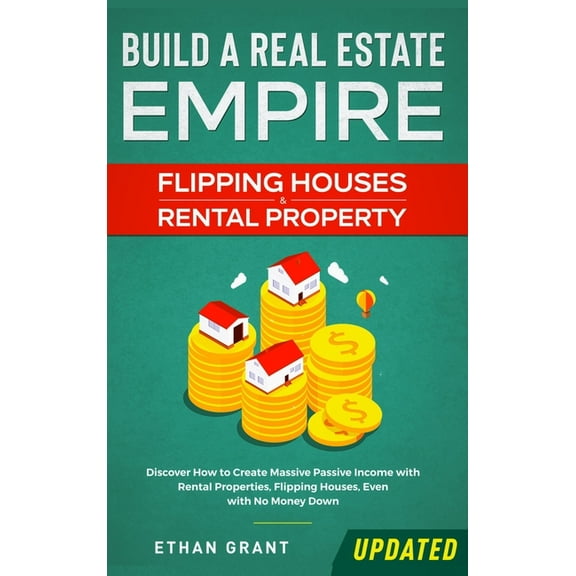 Build A Real Estate Empire: Flipping Houses & Rental Property: Discover How to Create Massive Passive Income with Re, (Hardcover)