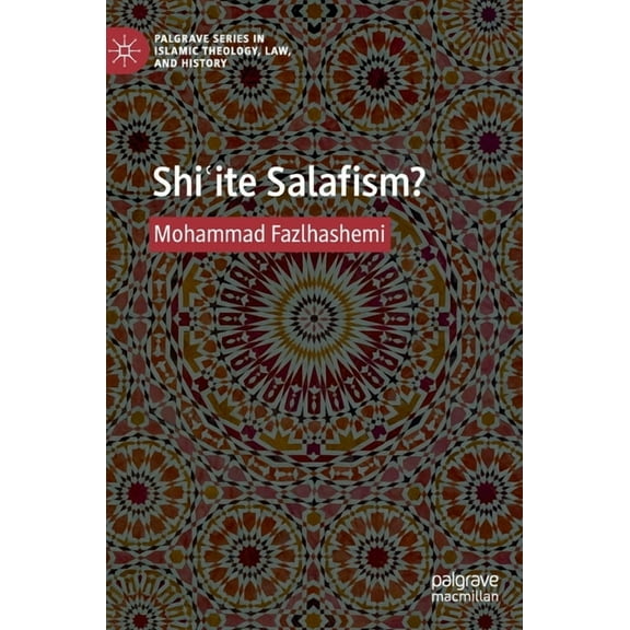 Palgrave Islamic Theology, Law, and Hist Shiʿite Salafism?, (Hardcover)