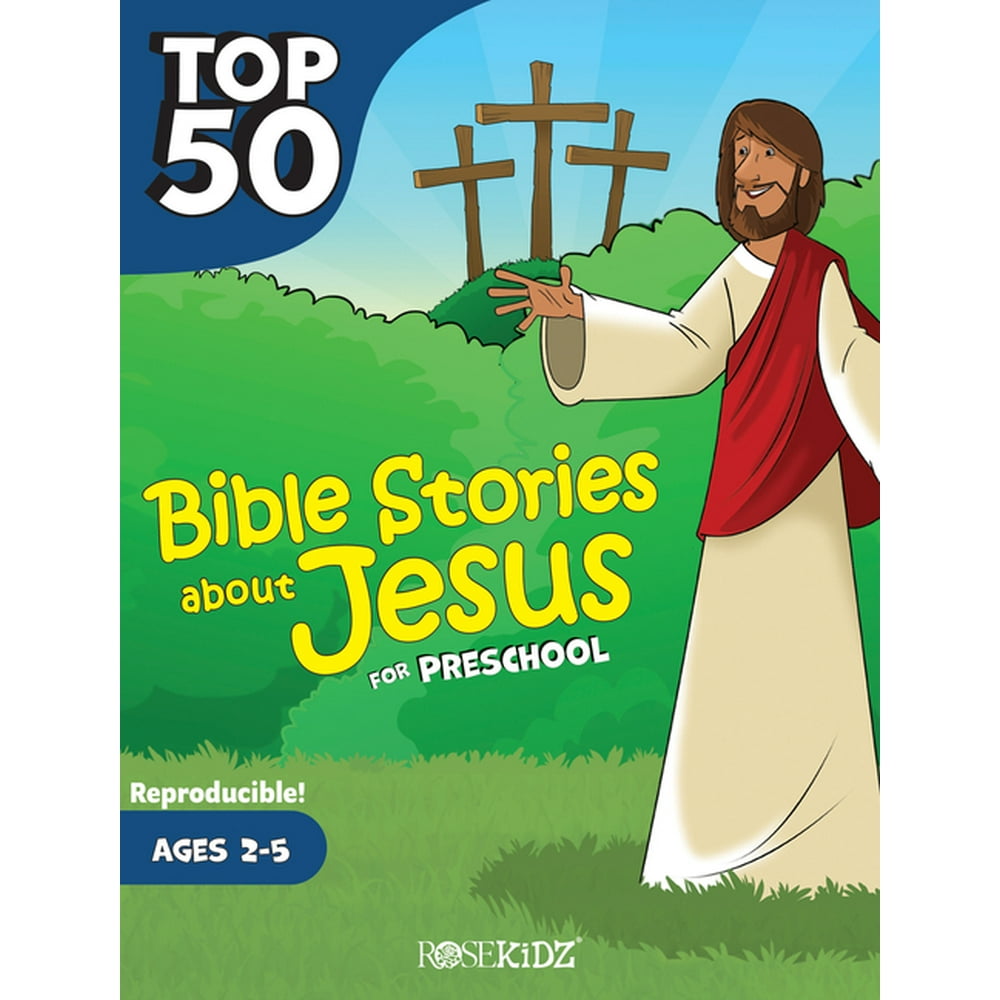 Top 50 Bible Stories about Jesus for Preschool Ages 25 (Paperback