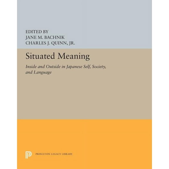 Princeton Legacy Library Situated Meaning: Inside and Outside in Japanese Self, Society, and Language, Book 5263, (Paperback)