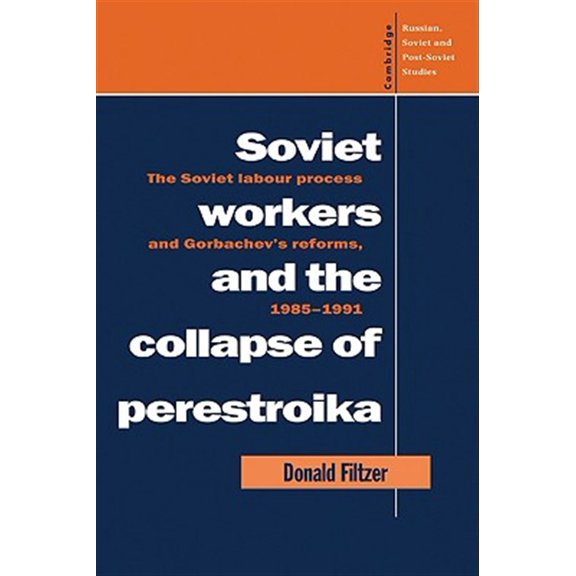 Pre-Owned Cambridge Russian, Soviet and Post-Sovie Soviet Workers and the Collapse of Perestroika: The Soviet Labour Process and Gorbachev's Reforms, 1985 1991, Book 93, (Paperback)