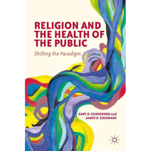 Religion and The Health of the Public, James R. Cochrane, Gary R. Gunderson Paperback