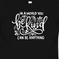 thumbnail image 4 of Inktastic Inspirational Quote In a World You Can be Anything be Kind Boys or Girls Baby T-Shirt, 4 of 5