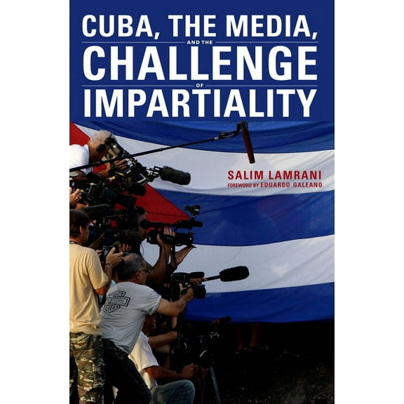 Cuba, the Media, and the Challenge of Impartiality (Paperback)