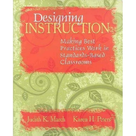 Designing Instruction : Making Best Practices Work in Standards-Based (Lan Design Standards And Best Practices)