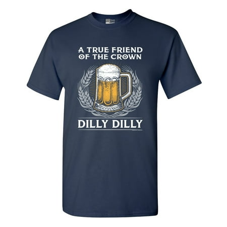 A True Friend Of The Crown Dilly Dilly Beer Funny Adult DT T-Shirt (Best Friends Forever Beer T Shirt)