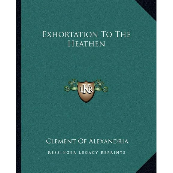 Exhortation To The Heathen Paperback 1162662034 9781162662039 Clement Of Alexandria