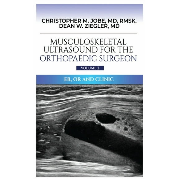 Musculoskeletal Ultrasound for the Orthopaedic Surgeon OR, ER and Clinic, Volume 2, (Hardcover)