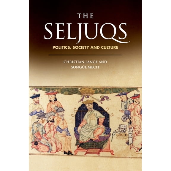 The Seljuqs: Politics, Society and Culture, (Paperback)