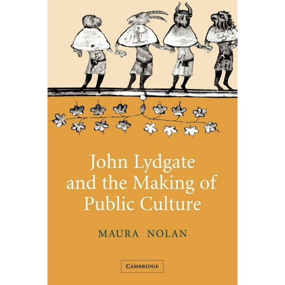 Cambridge Studies in Medieval Literature John Lydgate and the Making of Public Culture, Book 58, (Paperback)