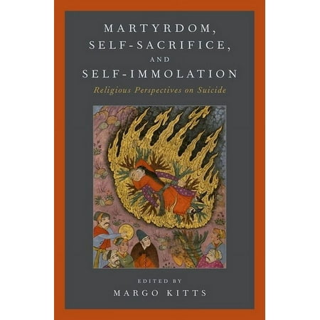 UPC: 9780190656492 | Martyrdom Self-Sacrifice and Self-Immolation: Religious Perspectives on Suicide (Paperback)
