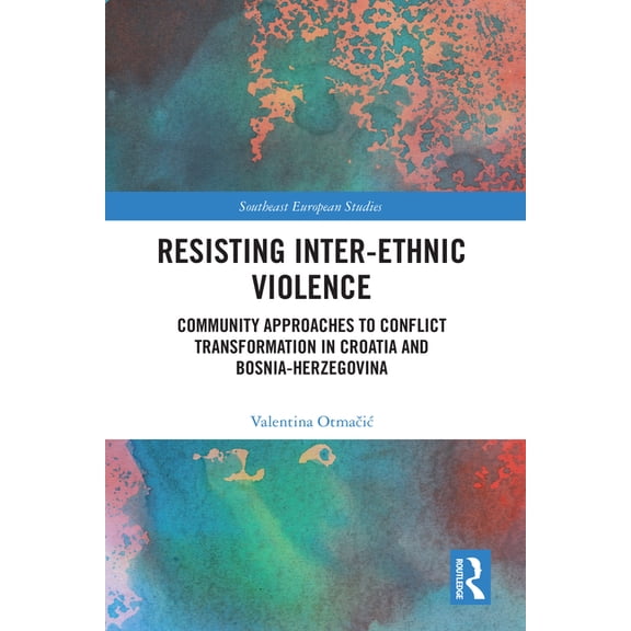 Southeast European Studies Resisting Inter-Ethnic Violence: Community Approaches to Conflict Transformation in Croatia and Bosnia-Herzegovina, (Hardcover)