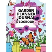 Garden Planner Journal: A Complete Gardening Organizer Notebook for Garden Lovers to Track Vegetable Growing, Gardening Activities and Plant Details (Paperback)