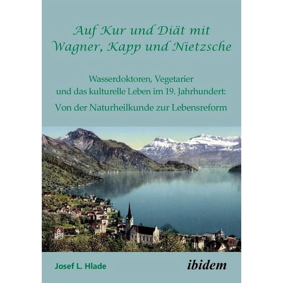 Auf Kur und Diät mit Wagner, Kapp und Nietzsche. Wasserdoktoren, Vegetarier und das kulturelle Leben im 19. Jahrhundert : Von der Naturheilkunde zur Lebensreform (Paperback)