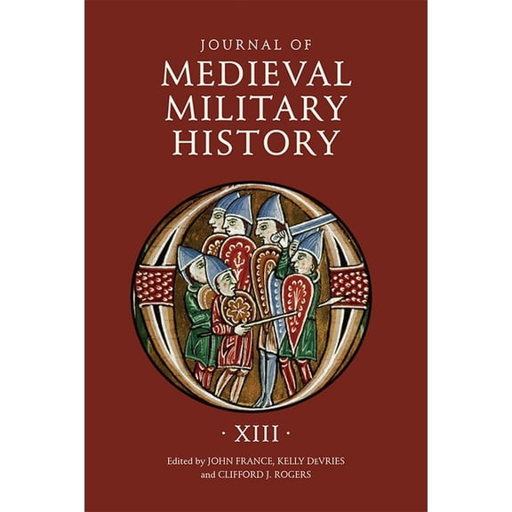 Journal of Medieval Military History Journal of Medieval Military History: Volume XIII, Book 13, (Hardcover)
