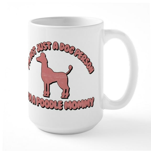 CafePress - Poodle Mommy - 15 oz Ceramic Large White Novelty Mug