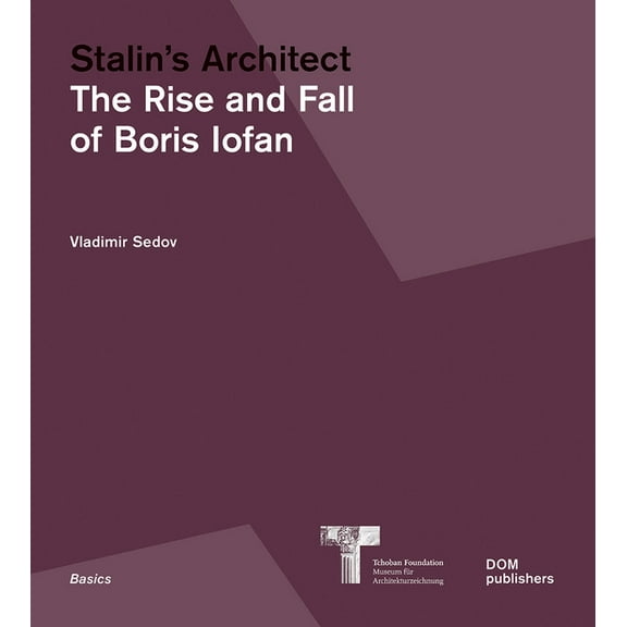 Basics: Stalin's Architect: The Rise and Fall of Boris Iofan (Paperback)