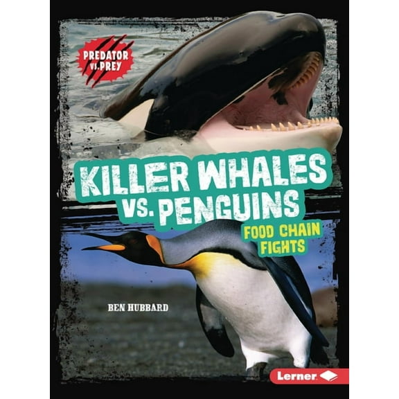 Predator vs. Prey Killer Whales vs. Penguins: Food Chain Fights, (Paperback)