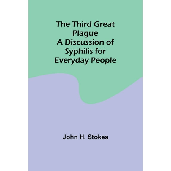 The Third Great Plague A Discussion of Syphilis for Everyday People (Paperback)
