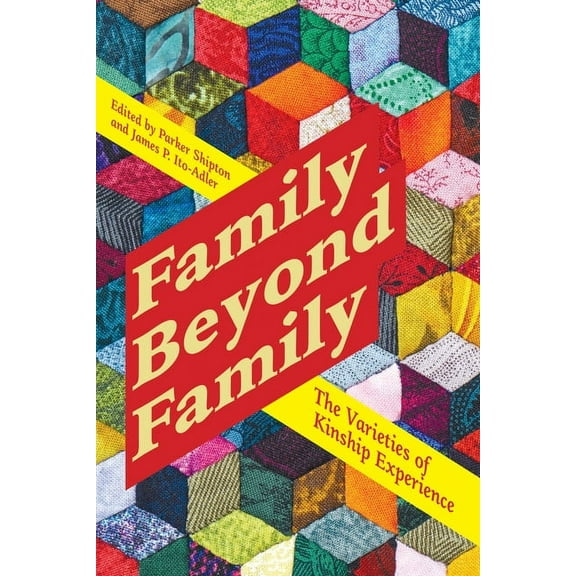 Family Beyond Family: The Varieties of Kinship Experience, (Hardcover)
