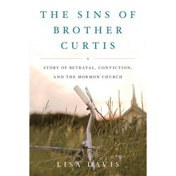 Pre-Owned The Sins of Brother Curtis : A Story of Betrayal, Conviction, and the Mormon Church (Paperback)