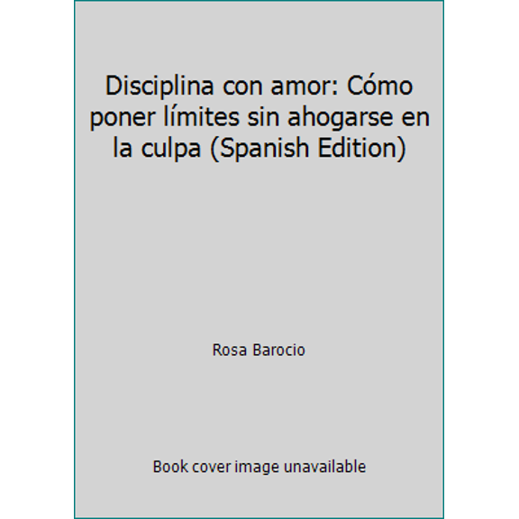 Pre-Owned Disciplina con amor: Cómo poner límites sin ahogarse en la culpa (Spanish Edition) (Paperback) 6079346141 9786079346140