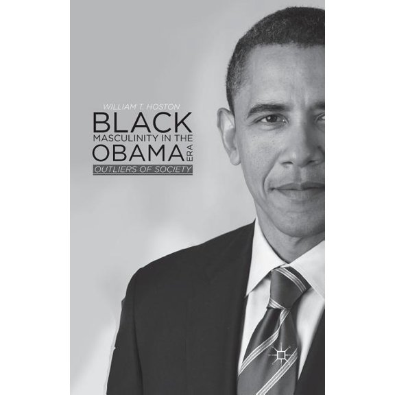 Black Masculinity in the Obama Era: Outliers of Society, (Paperback)
