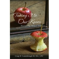 Taking It To Our Knees: Declaring Who I Am, (Hardcover)