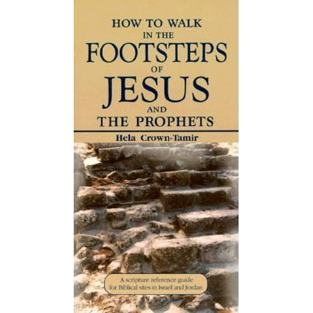 Israel United In Christ Christmas How to Walk in the Footsteps of Jesus and the Prophets: A Scripture Reference Guide for Biblical Sites in Israel and Jordan (Paperback) ()