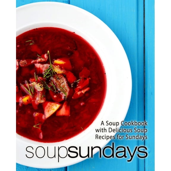 Soup Sundays: A Soup Cookbook with Delicious Soup Recipes (2nd Edition) (Paperback)