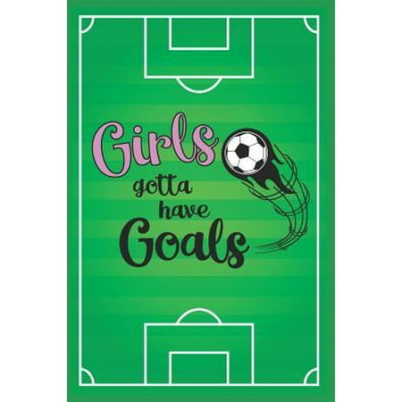 Girls Gotta Have Goals: 6 x 9 Blank College Ruled Notebook For Girls Who Love Soccer