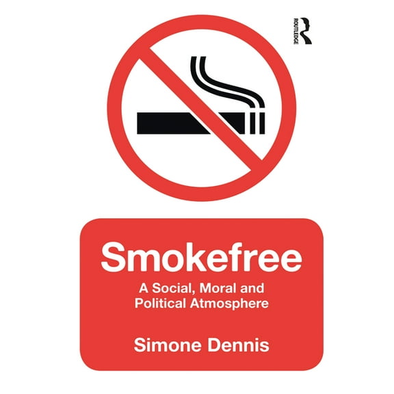 Smokefree: A Social, Moral and Political Atmosphere, (Hardcover)