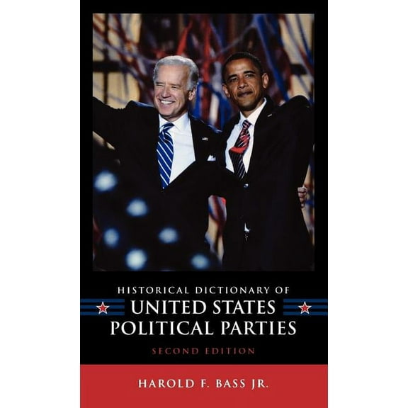 Historical Dictionaries of U.S. Politics Historical Dictionary of United States Political Parties, Book 14, (Hardcover)