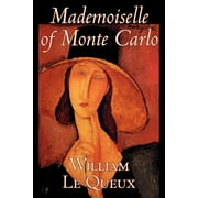 Mademoiselle of Monte Carlo by William Le Queux, Fiction, Literary, Espionage, Action & Adventure, Mystery & Detective (Paperback)