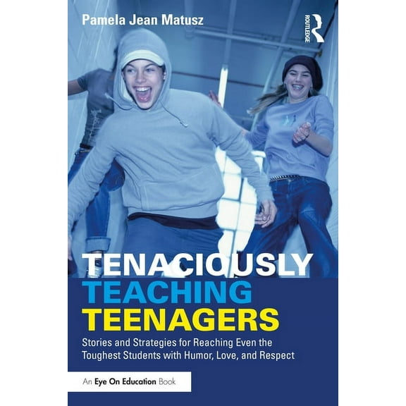 Tenaciously Teaching Teenagers: Stories and Strategies for Reaching Even the Toughest Students with Humor, Love, and Respect (Paperback)
