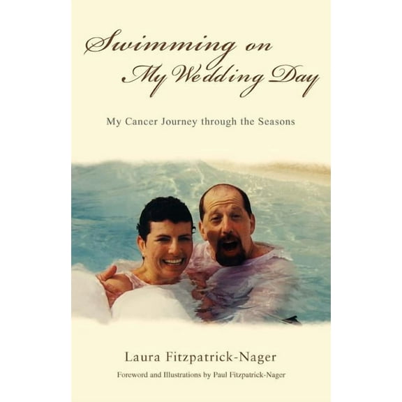 Swimming on My Wedding Day: My Cancer Journey Through the Seasons, (Paperback)