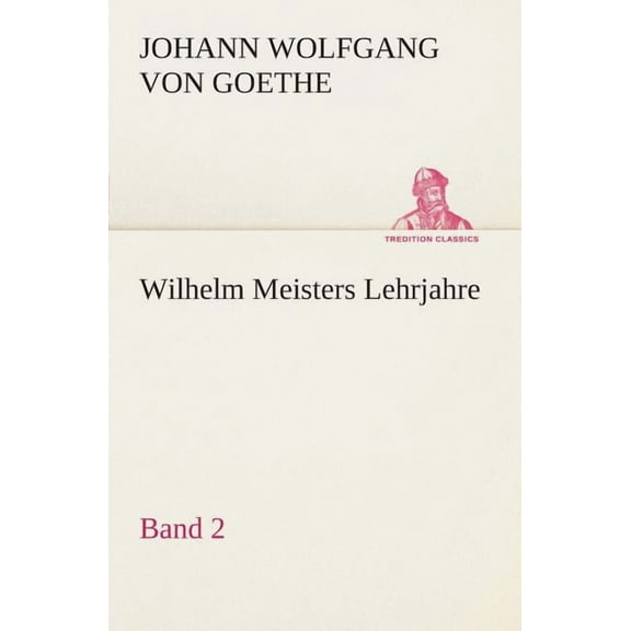 Wilhelm Meisters Lehrjahre - Band 2