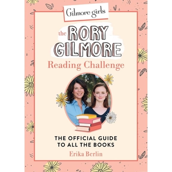 Pre-Owned Gilmore Girls: The Rory Gilmore Reading Challenge: The Official Guide to All the Books, 9780762486649, 0762486643, Hardcover,