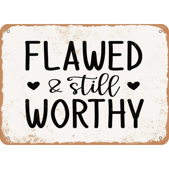 7 x 10 METAL SIGN - Flawed and Still Worthy - 6 - Vintage Rusty Look