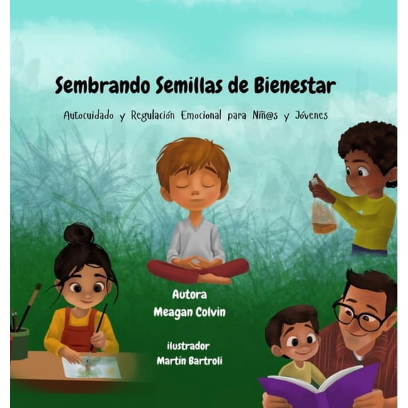 Sembrando Semillas de Bienestar: Autocuidado y Regulación Emocional para Niñ@s y Jóvenes, (Hardcover)