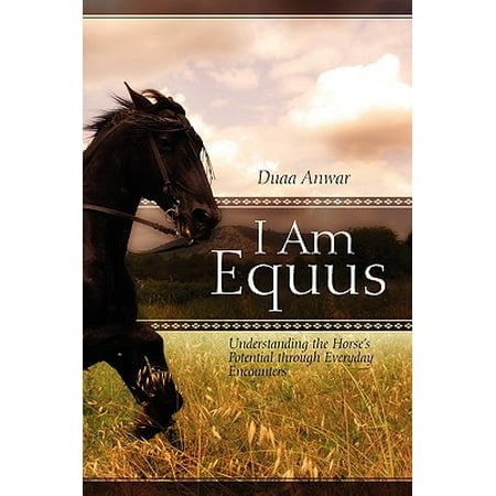 I Am Equus Understanding The Horse S Potential Through