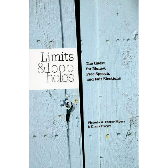Limits and Loopholes: The Quest for Money, Free Speech, and Fair Elections, (Paperback)
