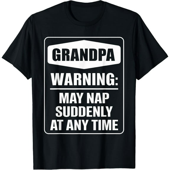 Grandpa Warning May Nap Suddenly At Any Time Papa Grandpa T-Shirt