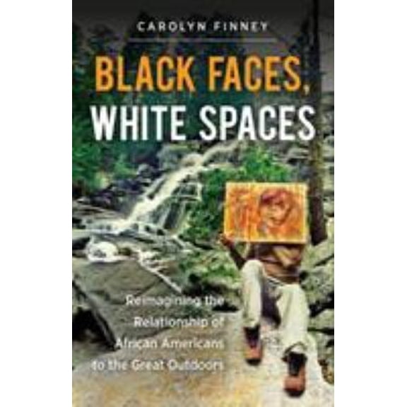 Pre-Owned Black Faces, White Spaces: Reimagining the Relationship of African Americans to the Great Outdoors (Paperback) 1469614480 9781469614489